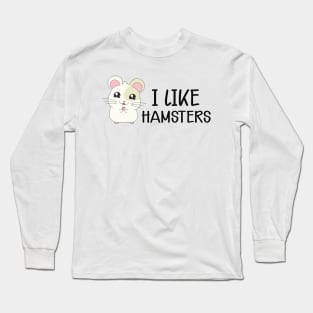 Hamster - I like hamsters Long Sleeve T-Shirt